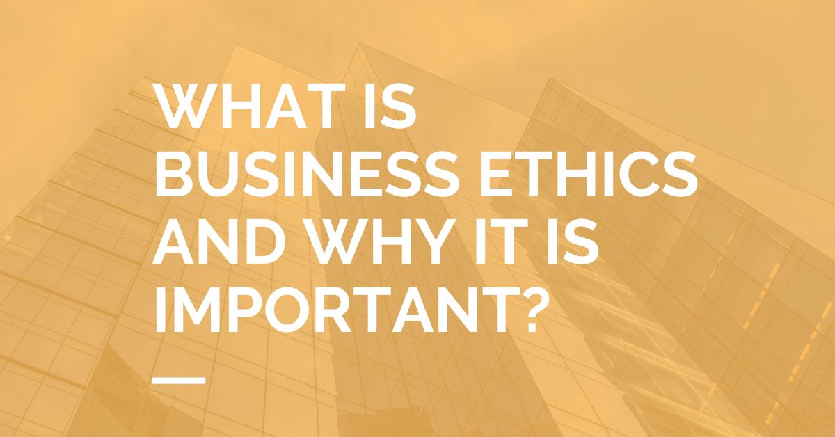 What Is Business Ethics And Why It Is Important MLTW